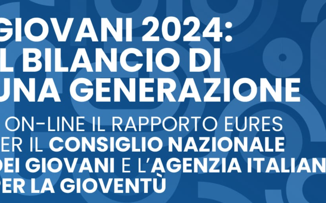 “Giovani 2024: il bilancio di una generazione”. Pubblicato il rapporto EURES per il Consiglio Nazionale dei Giovani e l’Agenzia Italiana per la Gioventù
